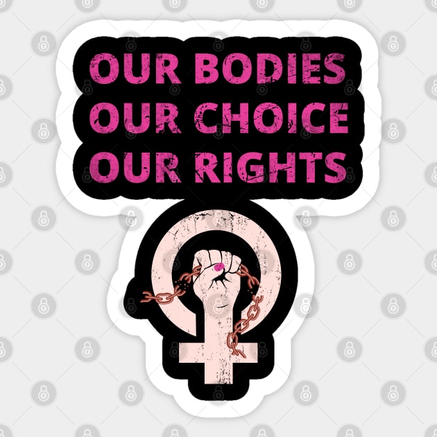 OUR BODIES OUR RIGHTS OUR CHOICE - PRO CHOICE - ABORTION BAN PROTEST Sticker by ProgressiveMOB